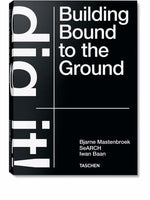 Bjarne Mastenbroek. Dig It! Building Bound To The Ground Book